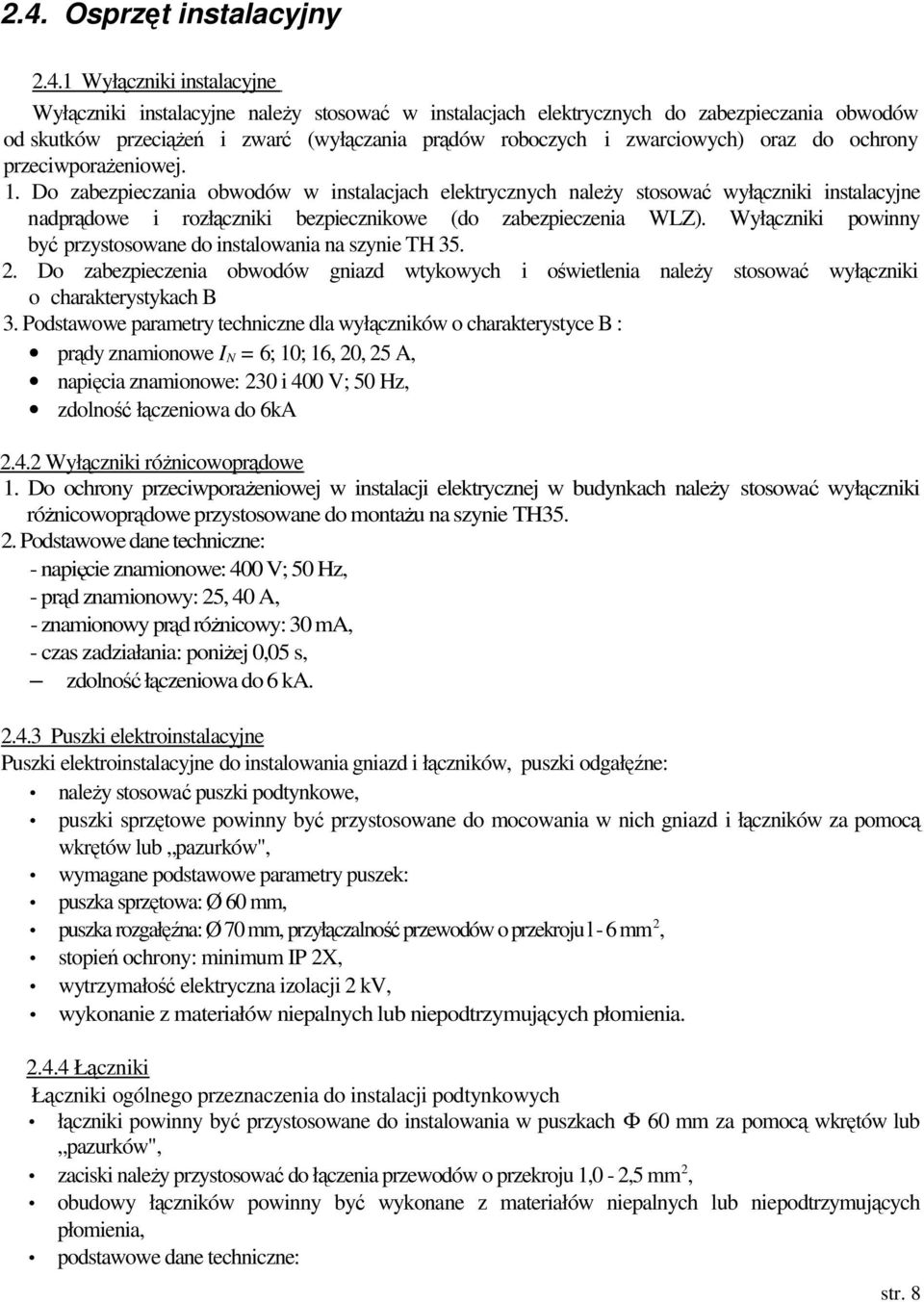 Do zabezpieczania obwodów w instalacjach elektrycznych naleŝy stosować wyłączniki instalacyjne nadprądowe i rozłączniki bezpiecznikowe (do zabezpieczenia WLZ).