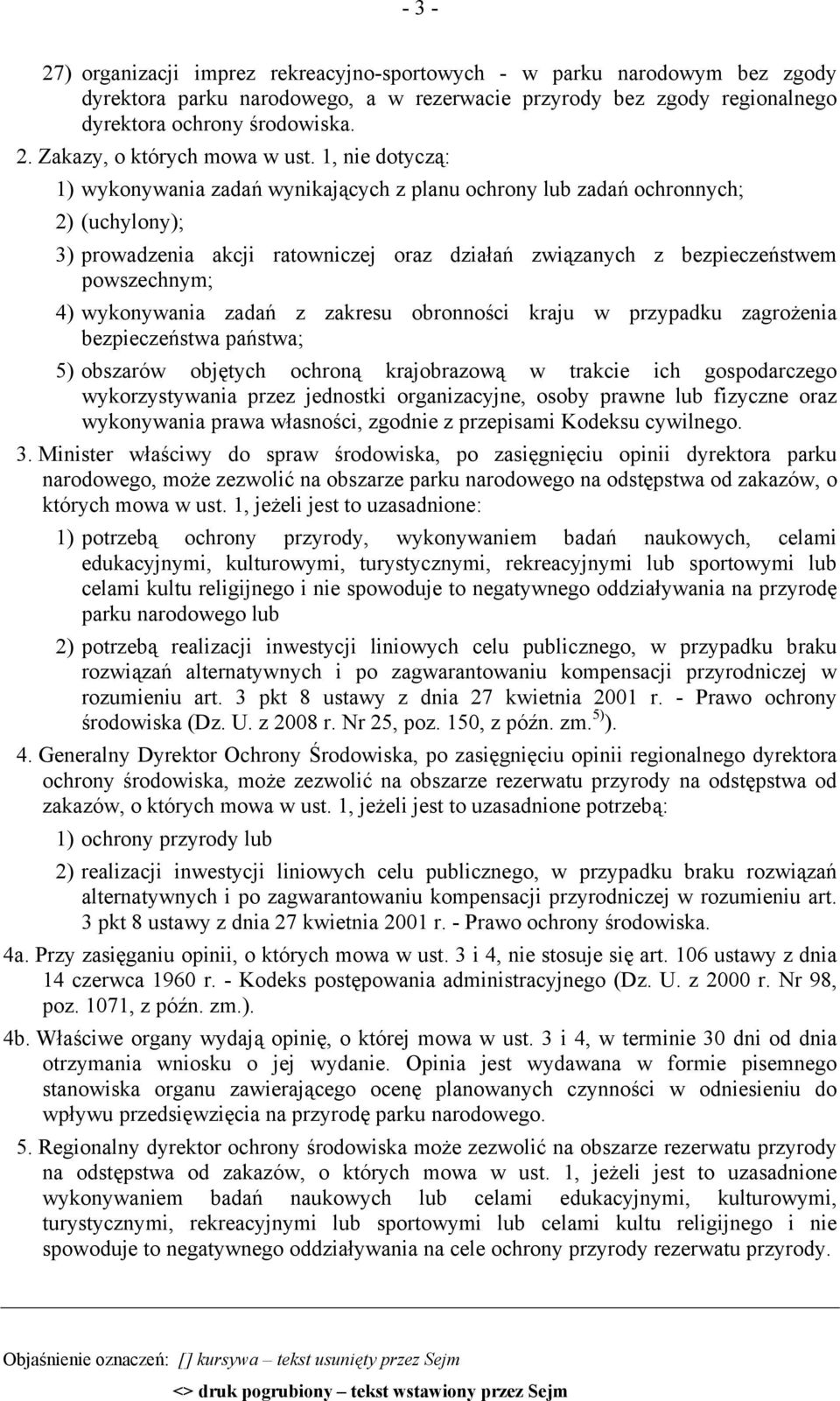 1, nie dotyczą: 1) wykonywania zadań wynikających z planu ochrony lub zadań ochronnych; 2) (uchylony); 3) prowadzenia akcji ratowniczej oraz działań związanych z bezpieczeństwem powszechnym; 4)