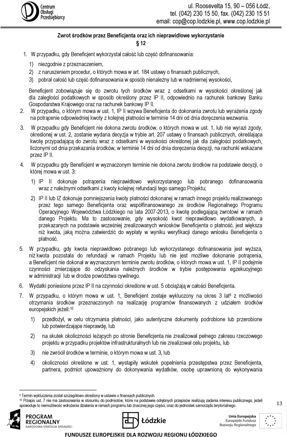 184 ustawy o finansach publicznych, 3) pobrał całość lub część dofinansowania w sposób nienależny lub w nadmiernej wysokości, Beneficjent zobowiązuje się do zwrotu tych środków wraz z odsetkami w