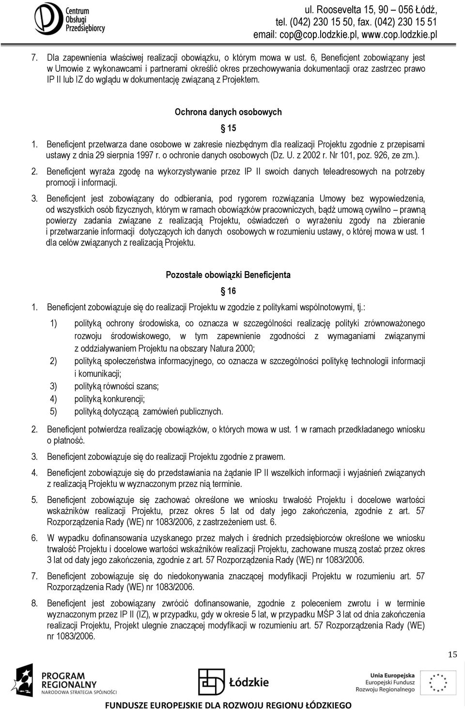 Ochrona danych osobowych 15 1. Beneficjent przetwarza dane osobowe w zakresie niezbędnym dla realizacji Projektu zgodnie z przepisami ustawy z dnia 29 sierpnia 1997 r. o ochronie danych osobowych (Dz.