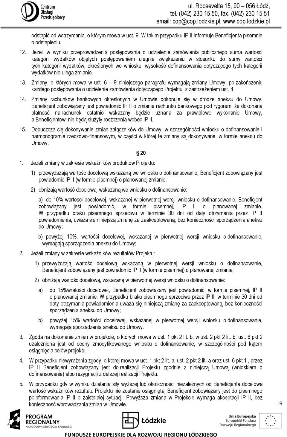 wydatków, określonych we wniosku, wysokość dofinansowania dotyczącego tych kategorii wydatków nie ulega zmianie. 13. Zmiany, o których mowa w ust.