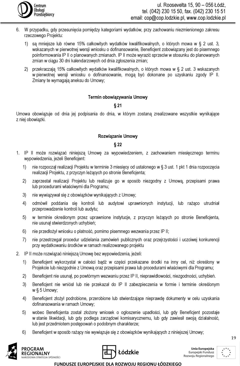 IP II może wyrazić sprzeciw w stosunku do planowanych zmian w ciągu 30 dni kalendarzowych od dnia zgłoszenia zmian; 2) przekraczają 15% całkowitych wydatków kwalifikowalnych, o których mowa w 2 ust.