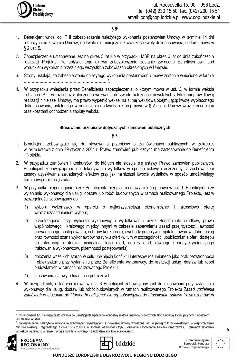 w 2 ust. 5. 2. Zabezpieczenie ustanawiane jest na okres 5 lat lub w przypadku MŚP na okres 3 lat od dnia zakończenia realizacji Projektu.