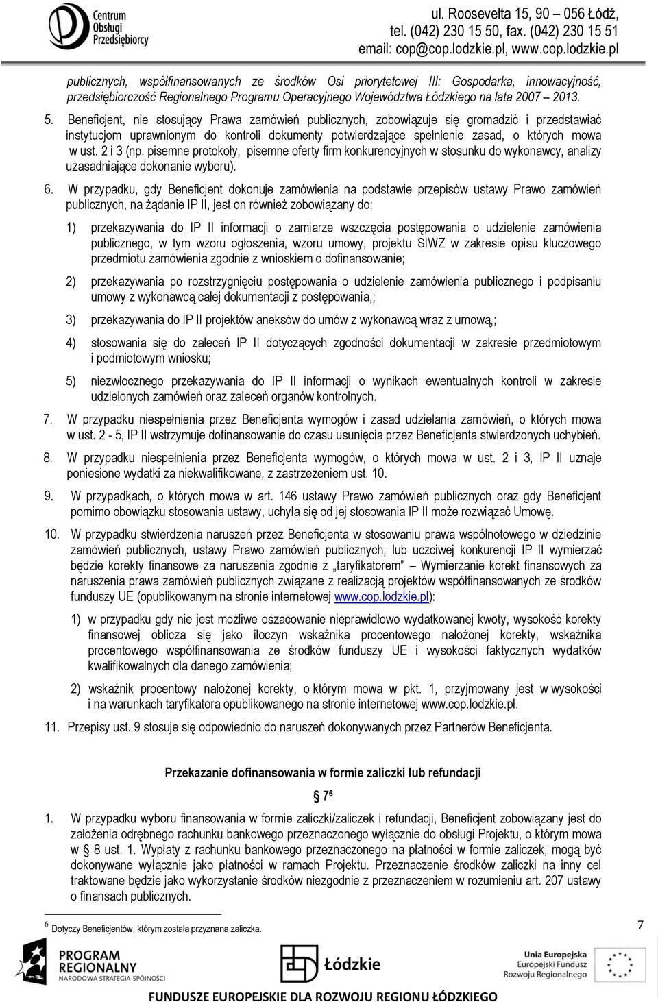 2 i 3 (np. pisemne protokoły, pisemne oferty firm konkurencyjnych w stosunku do wykonawcy, analizy uzasadniające dokonanie wyboru). 6.