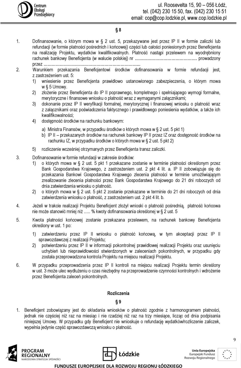 kwalifikowalnych. Płatność nastąpi przelewem na wyodrębniony rachunek bankowy Beneficjenta (w walucie polskiej) nr. prowadzony przez... 2.