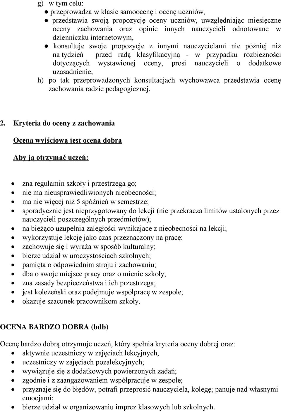nauczycieli o dodatkowe uzasadnienie, h) po tak przeprowadzonych konsultacjach wychowawca przedstawia ocenę zachowania radzie pedagogicznej. 2.