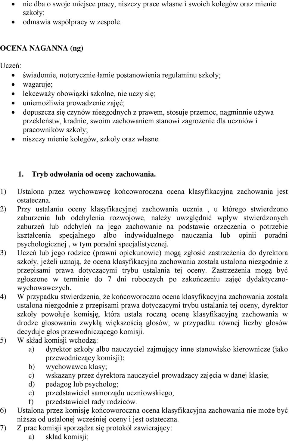 niezgodnych z prawem, stosuje przemoc, nagminnie używa przekleństw, kradnie, swoim zachowaniem stanowi zagrożenie dla uczniów i pracowników szkoły; niszczy mienie kolegów, szkoły oraz własne. 1.