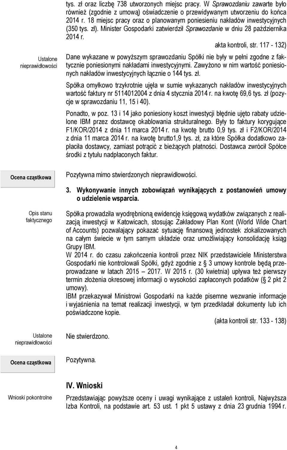 117-132) Dane wykazane w powyższym sprawozdaniu Spółki nie były w pełni zgodne z faktycznie poniesionymi nakładami inwestycyjnymi.