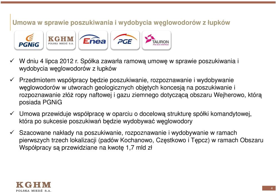 geologicznych objętych koncesją na poszukiwanie i rozpoznawanie złóŝ ropy naftowej i gazu ziemnego dotyczącą obszaru Wejherowo, którą posiada PGNiG Umowa przewiduje współpracę w oparciu o