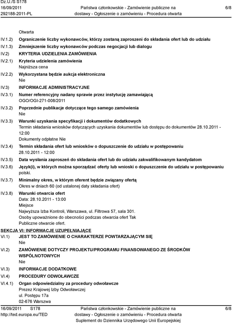 IV.3.1) IV.3.2) IV.3.3) IV.3.4) IV.3.5) IV.3.6) IV.3.7) IV.3.8) Otwarta Ograniczenie liczby wykonawców, którzy zostaną zaproszeni do składania ofert lub do udziału Zmniejszenie liczby wykonawców