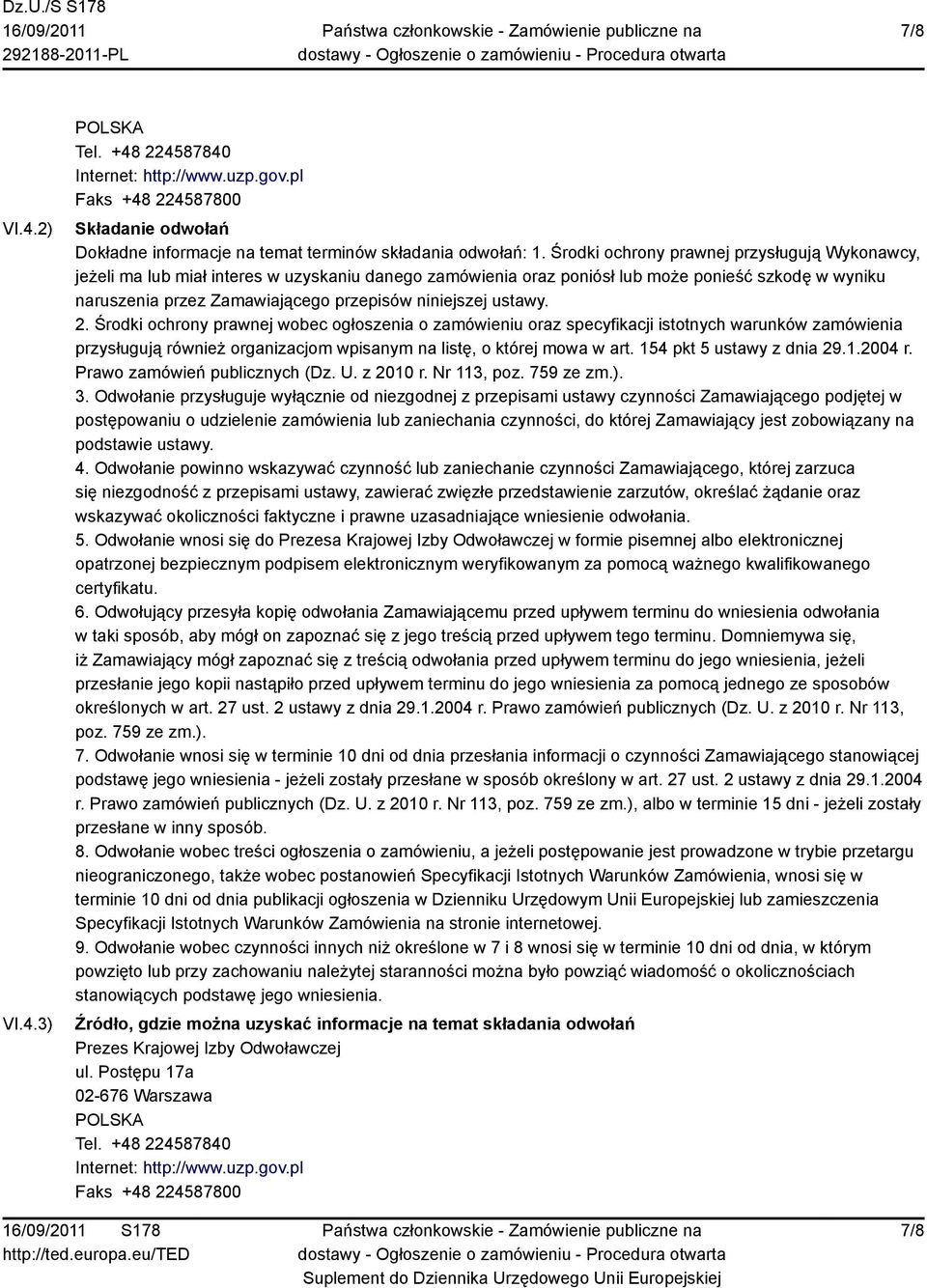 niniejszej ustawy. 2. Środki ochrony prawnej wobec ogłoszenia o zamówieniu oraz specyfikacji istotnych warunków zamówienia przysługują również organizacjom wpisanym na listę, o której mowa w art.