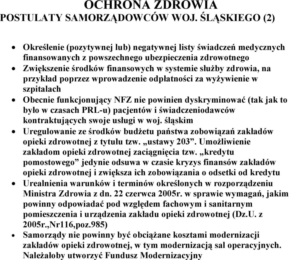 przykład poprzez wprowadzenie odpłatności za wyżywienie w szpitalach Obecnie funkcjonujący NFZ nie powinien dyskryminować (tak jak to było w czasach PRL-u) pacjentów i świadczeniodawców