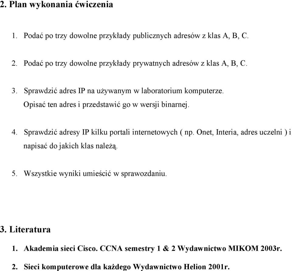 Opisać ten adres i przedstawić go w wersji binarnej. 4. Sprawdzić adresy IP kilku portali internetowych ( np.