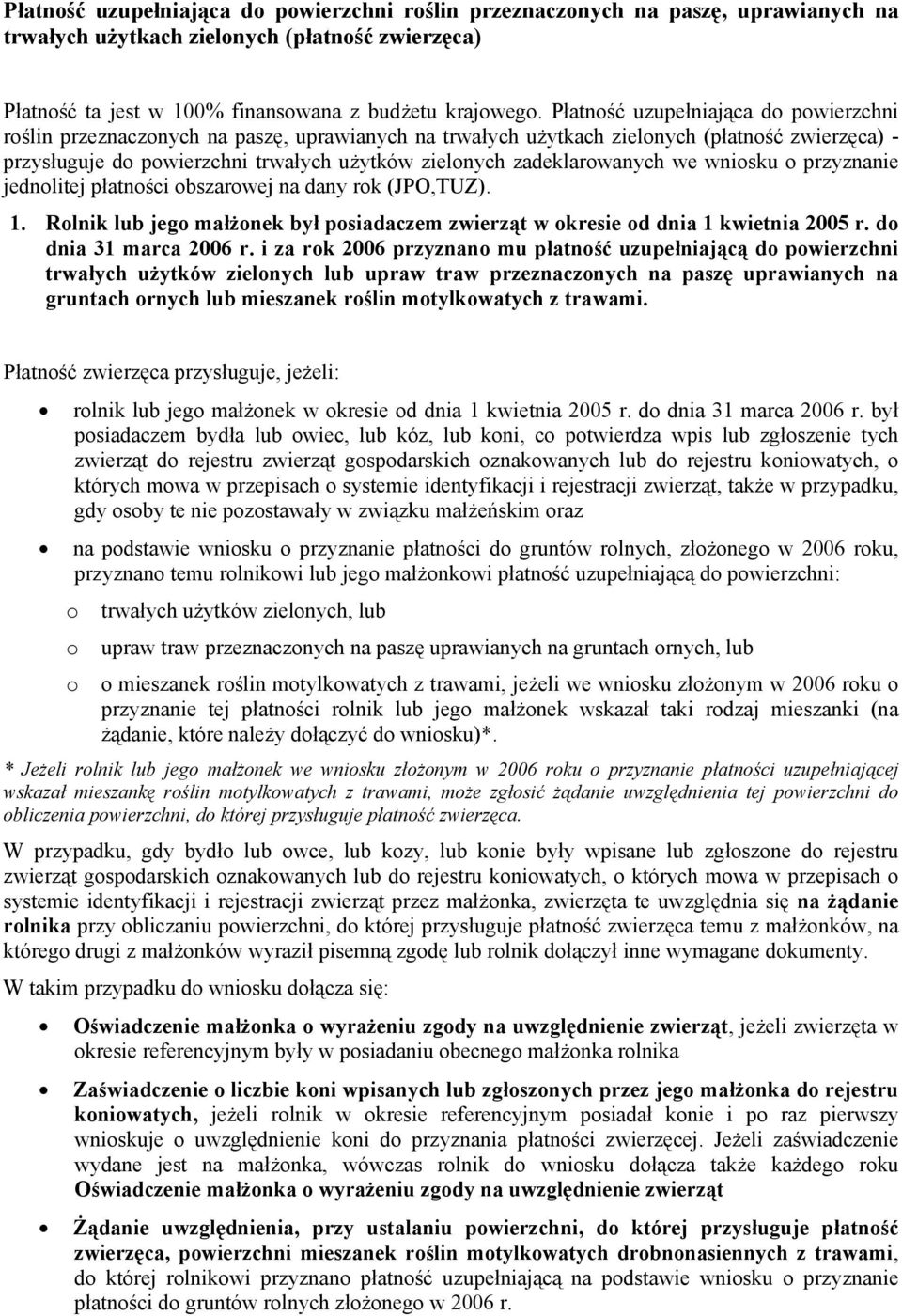 zadeklarowanych we wniosku o przyznanie jednolitej płatności obszarowej na dany rok (JPO,TUZ). 1. Rolnik lub jego małżonek był posiadaczem zwierząt w okresie od dnia 1 kwietnia 2005 r.