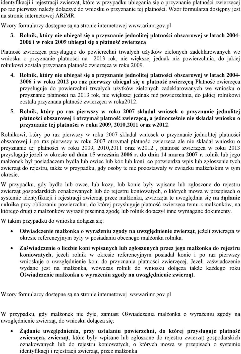 Rolnik, który nie ubiegał się o przyznanie jednolitej płatności obszarowej w latach 2004-2006 i w roku 2009 ubiegał się o płatność zwierzęcą wniosku o przyznanie płatności na 2013 rok, nie większej