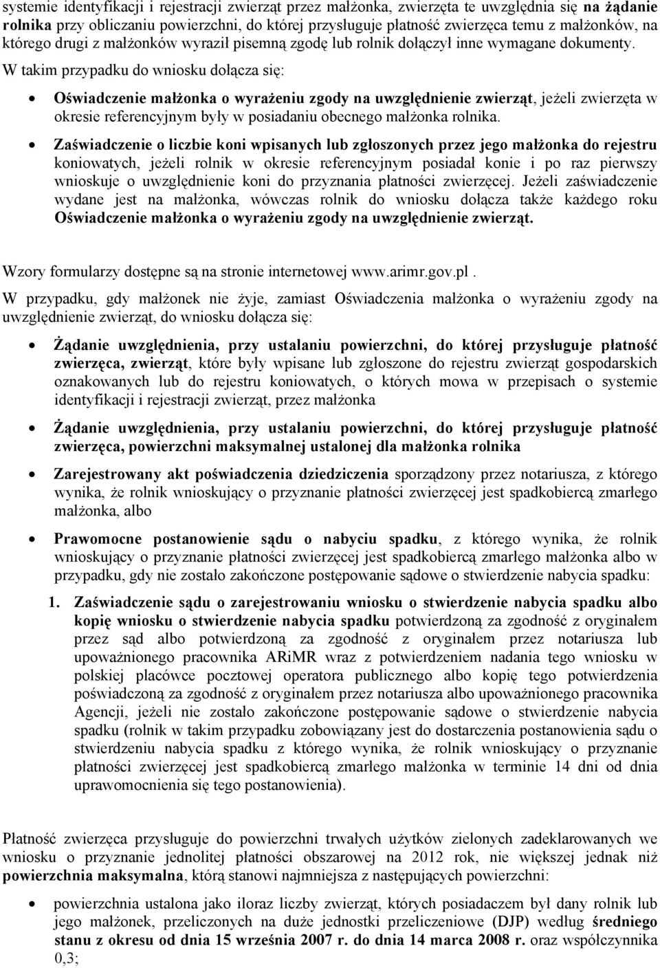 W takim przypadku do wniosku dołącza się: Oświadczenie małżonka o wyrażeniu zgody na uwzględnienie zwierząt, jeżeli zwierzęta w okresie referencyjnym były w posiadaniu obecnego małżonka rolnika.