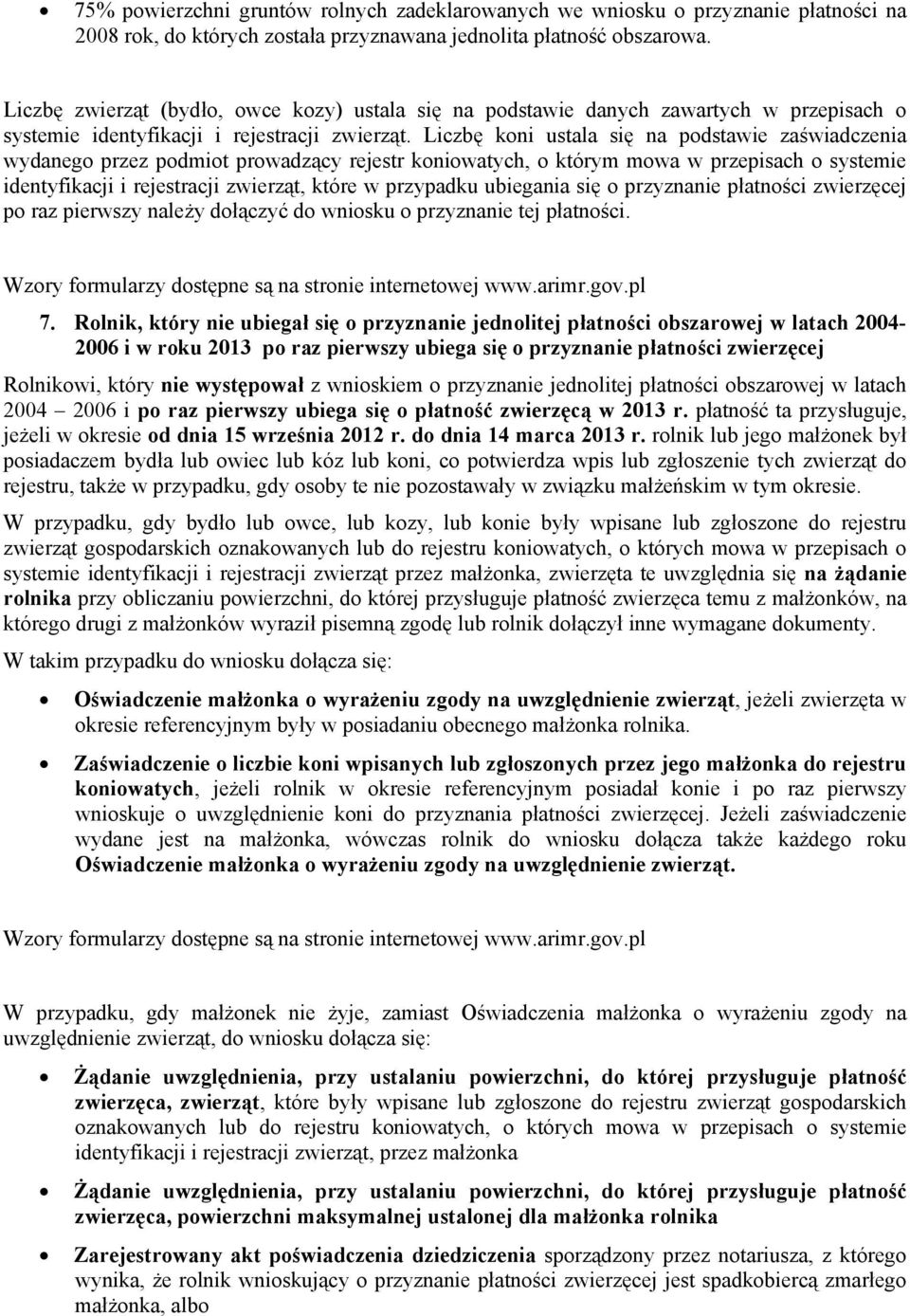 Liczbę koni ustala się na podstawie zaświadczenia wydanego przez podmiot prowadzący rejestr koniowatych, o którym mowa w przepisach o systemie identyfikacji i rejestracji zwierząt, które w przypadku