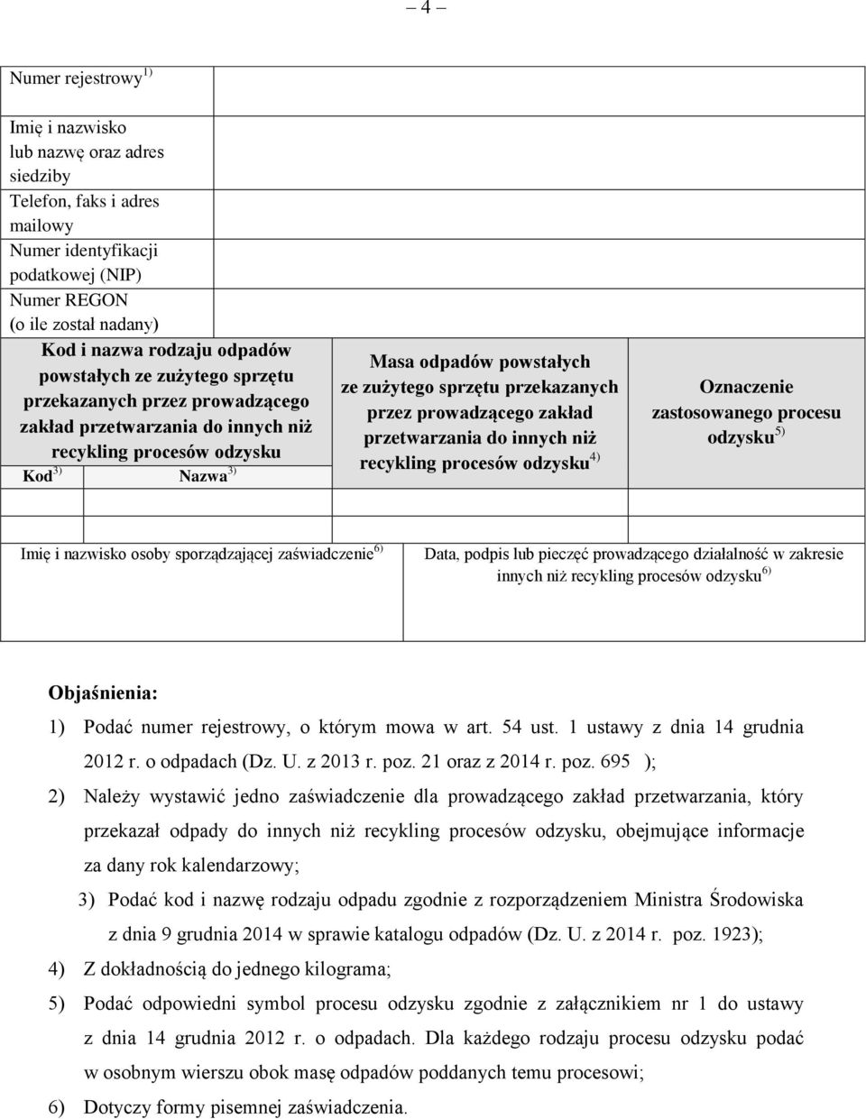 przez prowadzącego zakład przetwarzania do innych niż recykling procesów odzysku 4) Oznaczenie zastosowanego procesu odzysku 5) Imię i nazwisko osoby sporządzającej zaświadczenie 6) Data, podpis lub