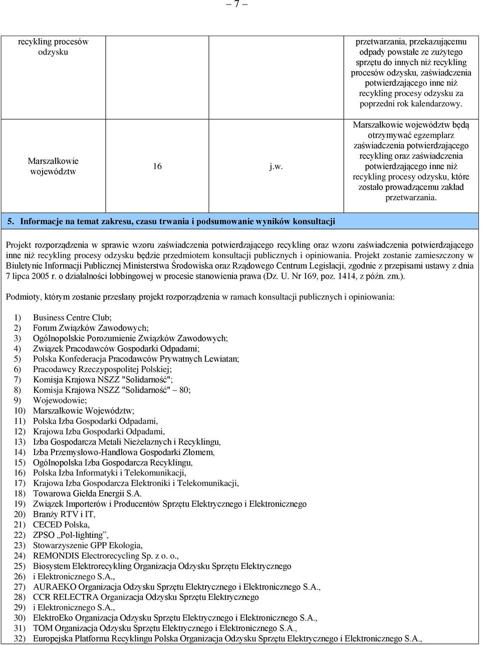e województw 16 j.w. przetwarzania, przekazującemu odpady powstałe ze zużytego sprzętu do innych niż recykling procesów odzysku, zaświadczenia potwierdzającego inne niż recykling procesy odzysku za