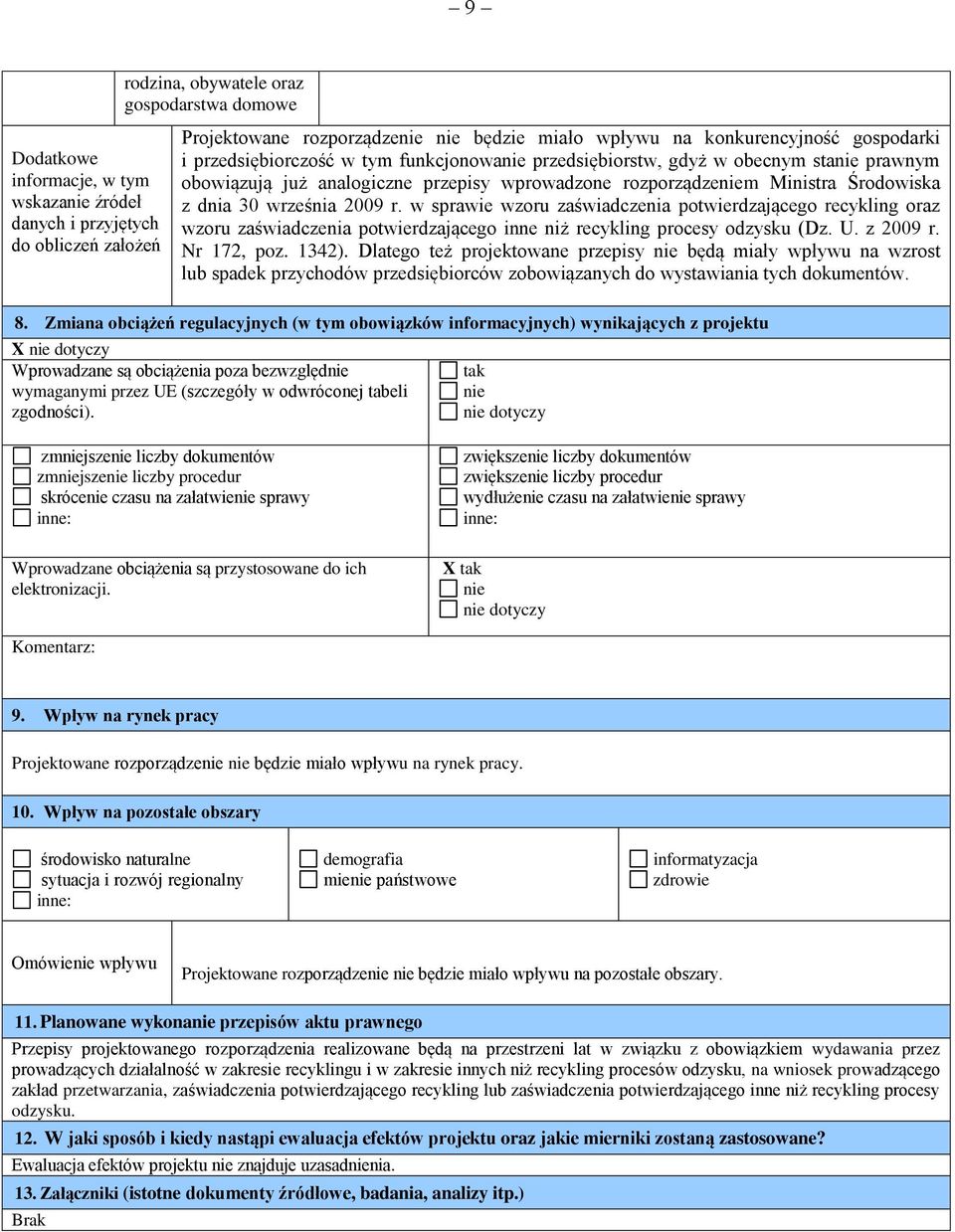 z dnia 30 września 2009 r. w sprawie wzoru zaświadczenia potwierdzającego recykling oraz wzoru zaświadczenia potwierdzającego inne niż recykling procesy odzysku (Dz. U. z 2009 r. Nr 172, poz. 1342).