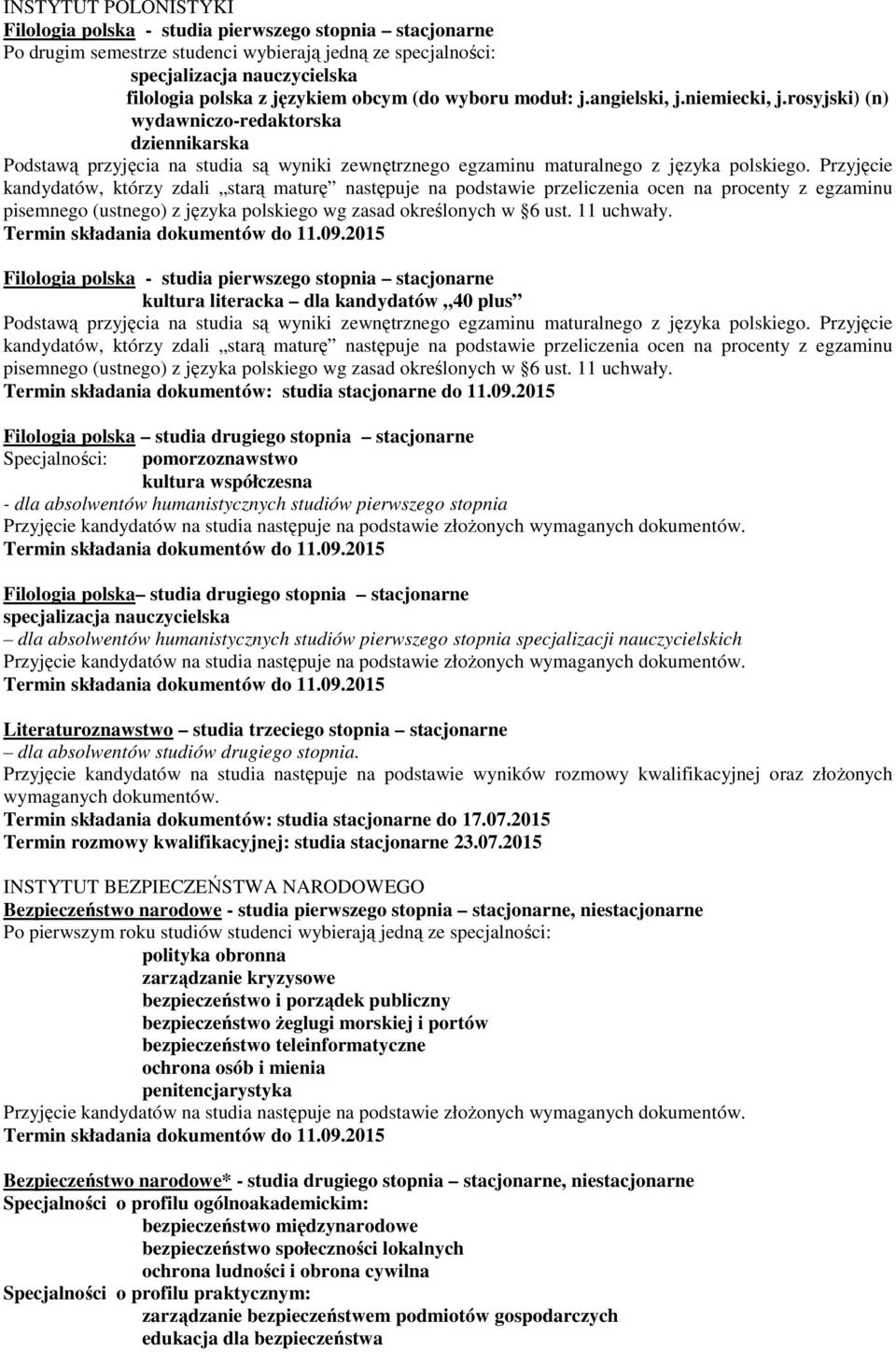 Przyjęcie kandydatów, którzy zdali starą maturę następuje na podstawie przeliczenia ocen na procenty z egzaminu pisemnego (ustnego) z języka polskiego wg zasad określonych w 6 ust. 11 uchwały.