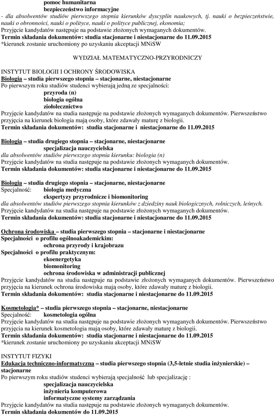 WYDZIAŁ MATEMATYCZNO-PRZYRODNICZY INSTYTUT BIOLOGII I OCHRONY ŚRODOWISKA Biologia studia pierwszego stopnia stacjonarne, niestacjonarne przyroda (n) biologia ogólna ziołolecznictwo Pierwszeństwo