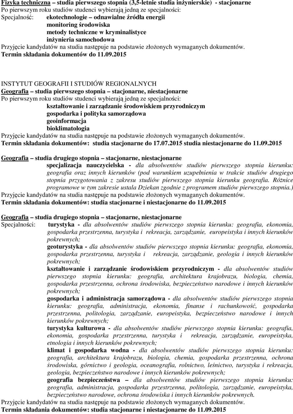 gospodarka i polityka samorządowa geoinformacja bioklimatologia Termin składania dokumentów: studia stacjonarne do 17.07.2015 studia niestacjonarne do 11.09.