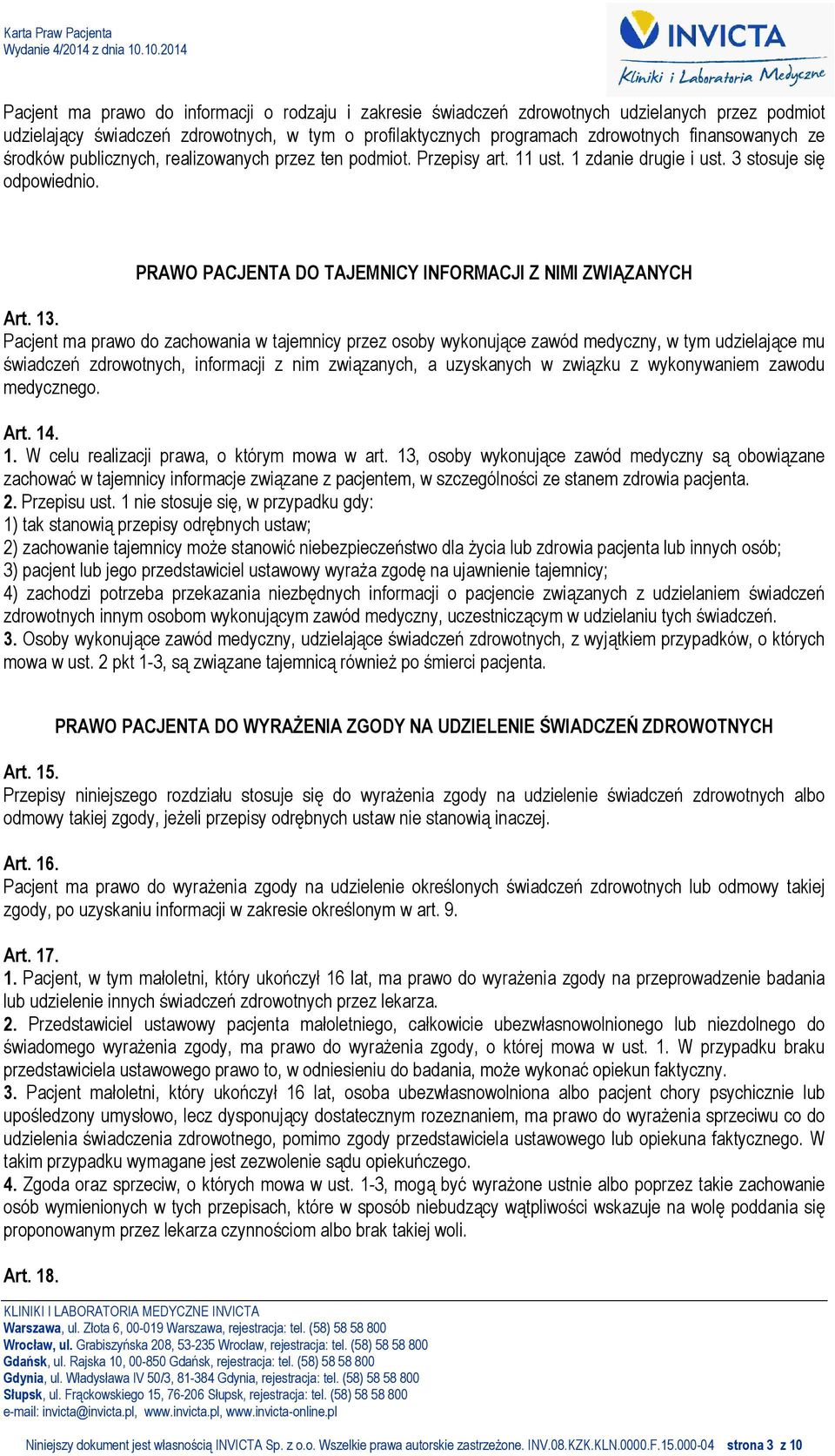 Pacjent ma prawo do zachowania w tajemnicy przez osoby wykonujące zawód medyczny, w tym udzielające mu świadczeń zdrowotnych, informacji z nim związanych, a uzyskanych w związku z wykonywaniem zawodu