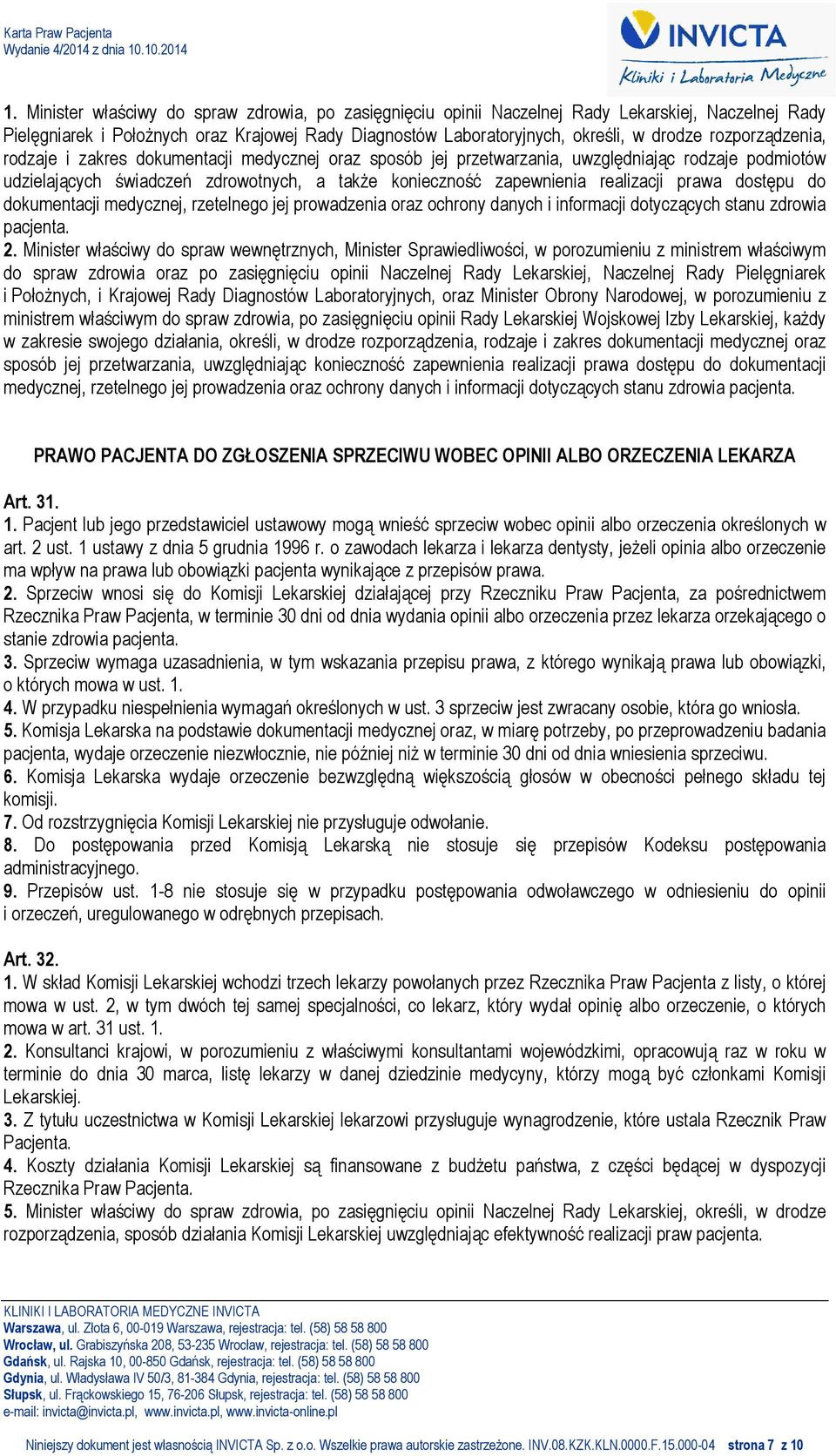 prawa dostępu do dokumentacji medycznej, rzetelnego jej prowadzenia oraz ochrony danych i informacji dotyczących stanu zdrowia pacjenta. 2.