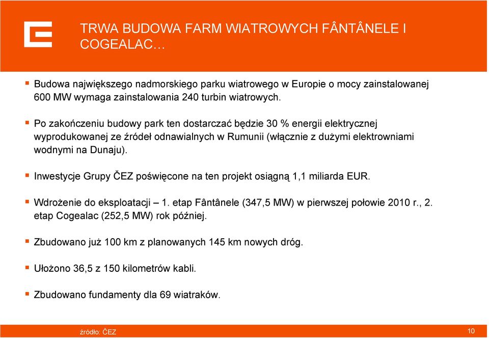 Po zakończeniu budowy park ten dostarczać będzie 30 % energii elektrycznej wyprodukowanej ze źródeł odnawialnych w Rumunii (włącznie z dużymi elektrowniami wodnymi na Dunaju).