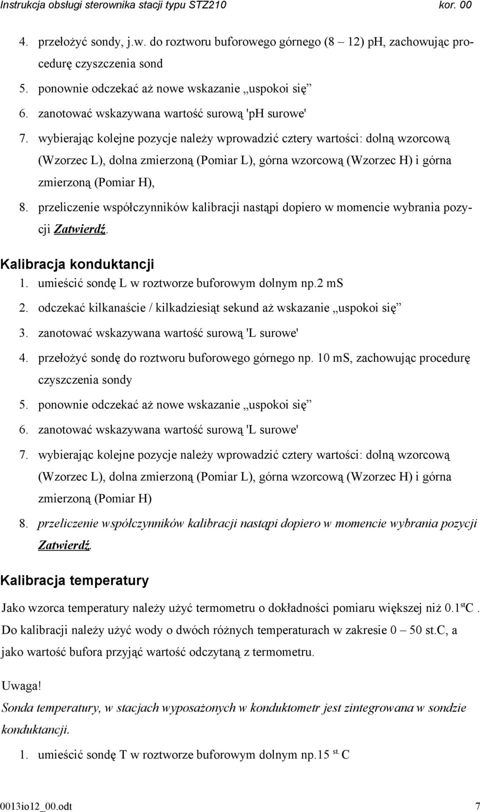 wybierając kolejne pozycje należy wprowadzić cztery wartości: dolną wzorcową (Wzorzec L), dolna zmierzoną (Pomiar L), górna wzorcową (Wzorzec H) i górna zmierzoną (Pomiar H), 8.