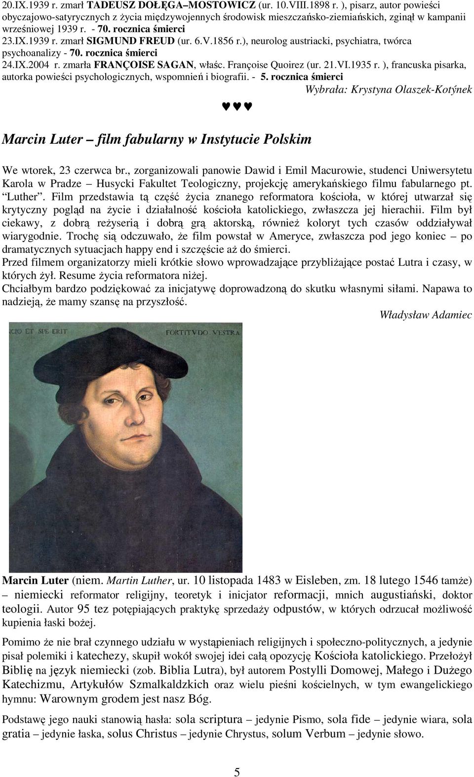 6.V.1856 r.), neurolog austriacki, psychiatra, twórca psychoanalizy - 70. rocznica śmierci 24.IX.2004 r. zmarła FRANÇOISE SAGAN, właśc. Françoise Quoirez (ur. 21.VI.1935 r.