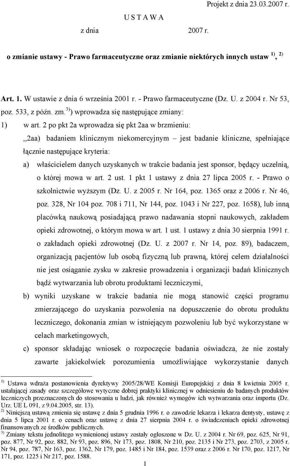 2 po pkt 2a wprowadza się pkt 2aa w brzmieniu:,,2aa) badaniem klinicznym niekomercyjnym jest badanie kliniczne, spełniające łącznie następujące kryteria: a) właścicielem danych uzyskanych w trakcie