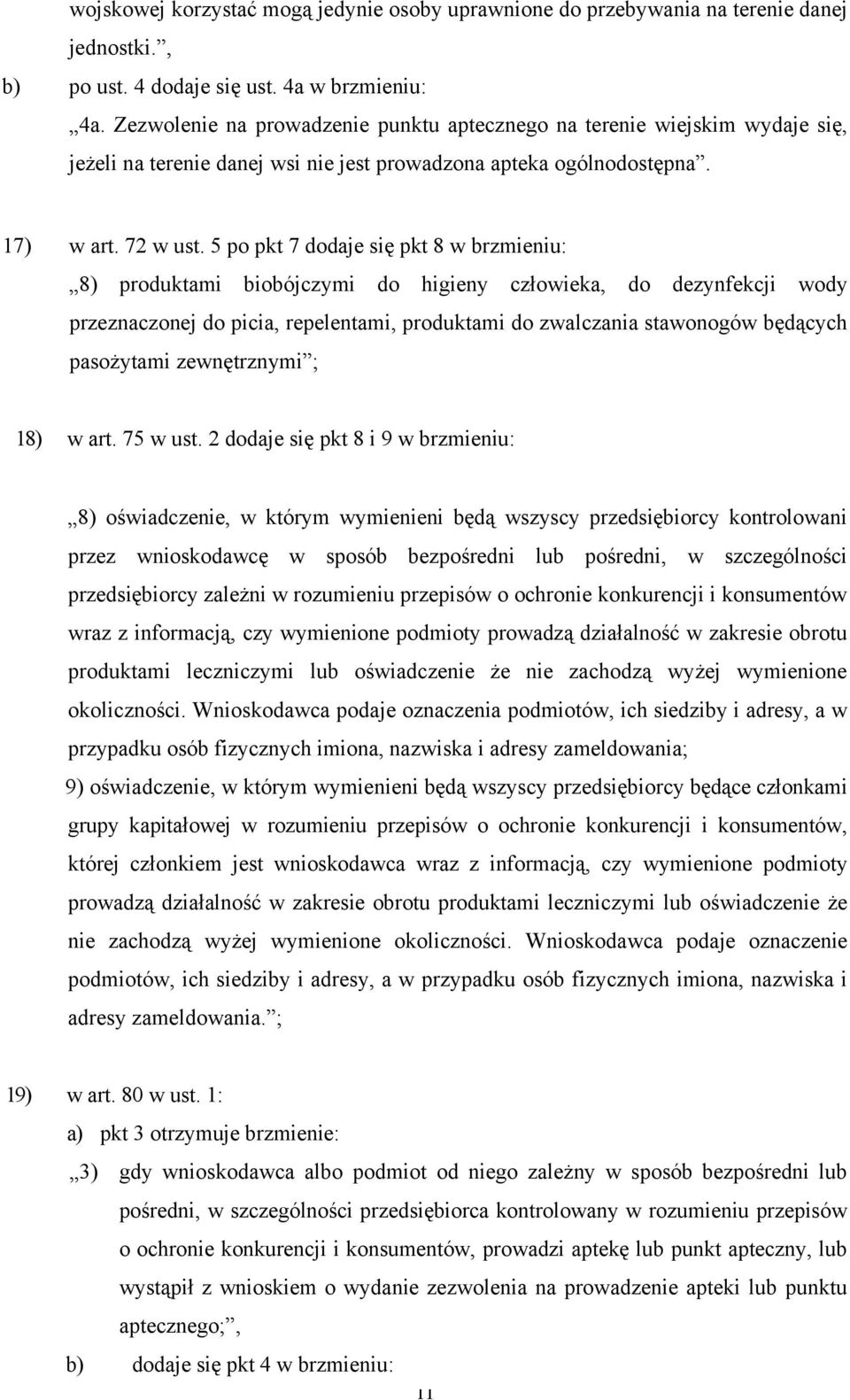 5 po pkt 7 dodaje się pkt 8 w brzmieniu: 8) produktami biobójczymi do higieny człowieka, do dezynfekcji wody przeznaczonej do picia, repelentami, produktami do zwalczania stawonogów będących