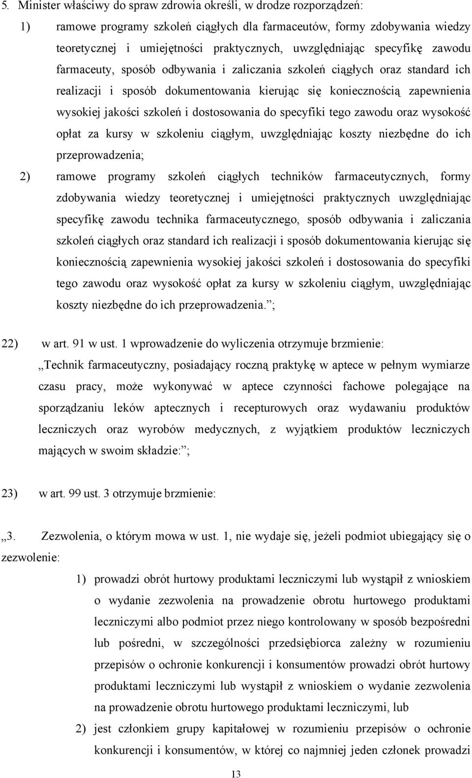 szkoleń i dostosowania do specyfiki tego zawodu oraz wysokość opłat za kursy w szkoleniu ciągłym, uwzględniając koszty niezbędne do ich przeprowadzenia; 2) ramowe programy szkoleń ciągłych techników