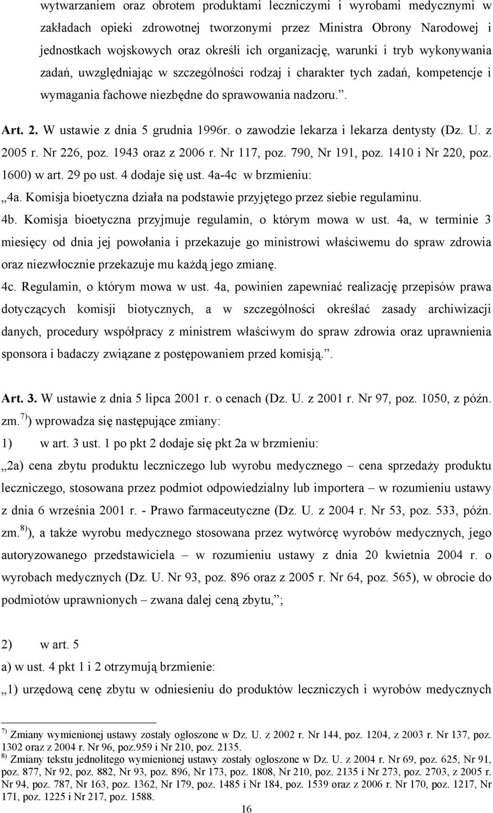 W ustawie z dnia 5 grudnia 1996r. o zawodzie lekarza i lekarza dentysty (Dz. U. z 2005 r. Nr 226, poz. 1943 oraz z 2006 r. Nr 117, poz. 790, Nr 191, poz. 1410 i Nr 220, poz. 1600) w art. 29 po ust.