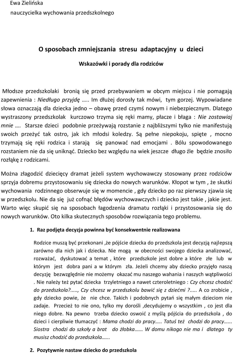 Dlatego wystraszony przedszkolak kurczowo trzyma się ręki mamy, płacze i błaga : Nie zostawiaj mnie.