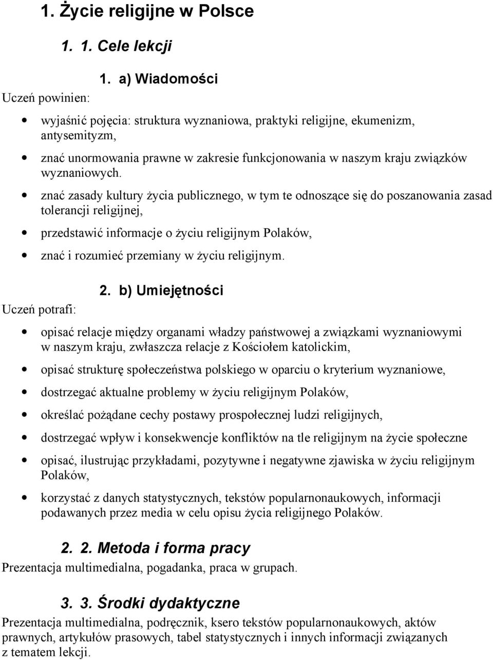 znać zasady kultury życia publicznego, w tym te odnoszące się do poszanowania zasad tolerancji religijnej, przedstawić informacje o życiu religijnym Polaków, znać i rozumieć przemiany w życiu