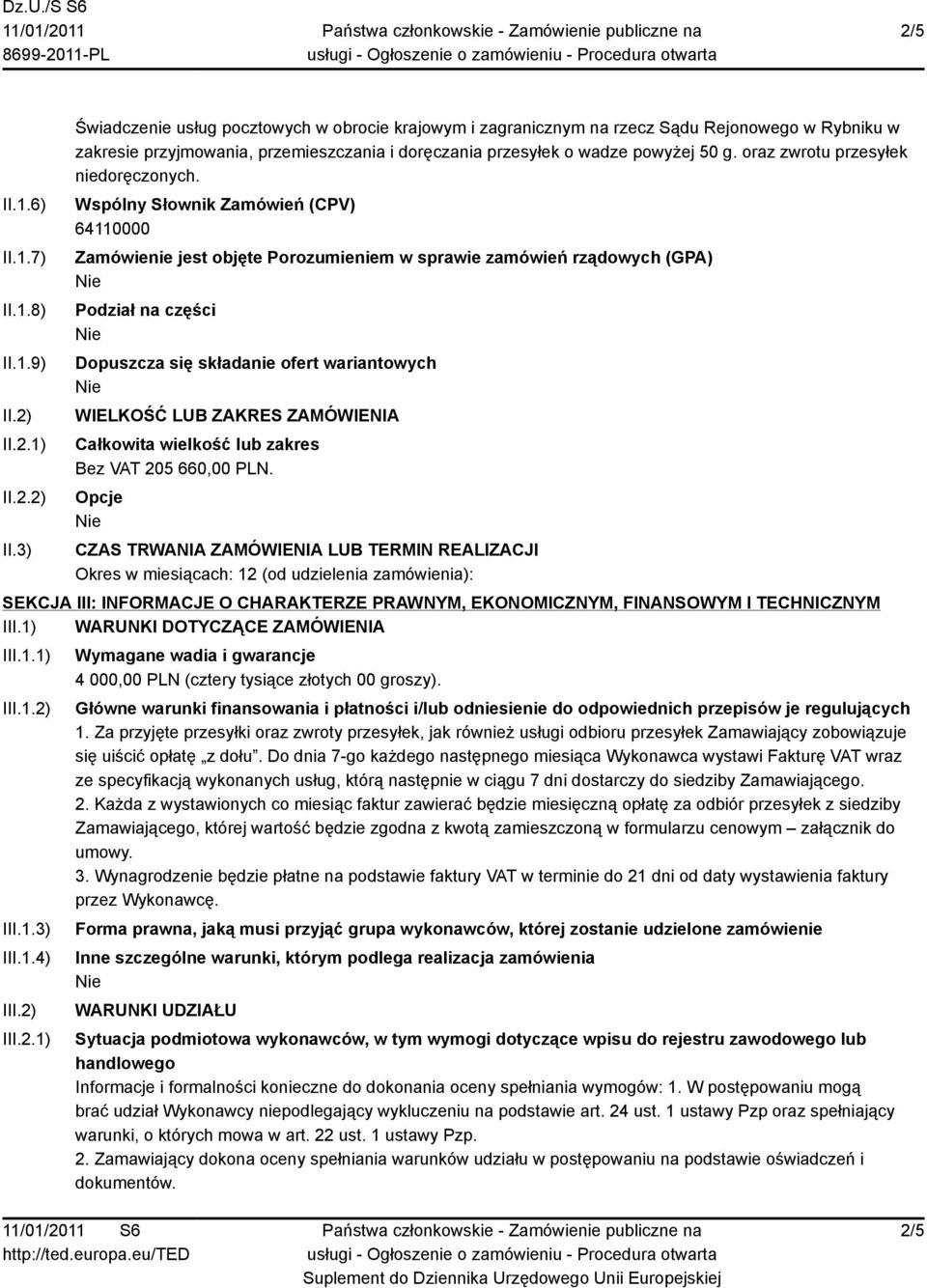 3) Świadczenie usług pocztowych w obrocie krajowym i zagranicznym na rzecz Sądu Rejonowego w Rybniku w zakresie przyjmowania, przemieszczania i doręczania przesyłek o wadze powyżej 50 g.