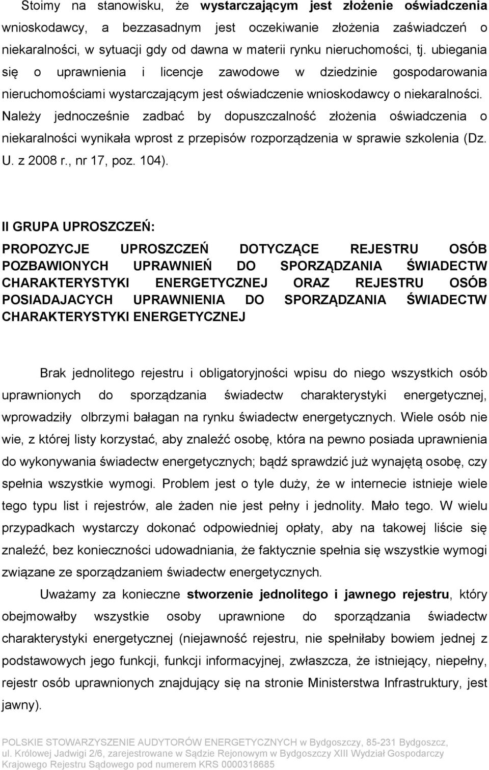 Należy jednocześnie zadbać by dopuszczalność złożenia oświadczenia o niekaralności wynikała wprost z przepisów rozporządzenia w sprawie szkolenia (Dz. U. z 2008 r., nr 17, poz. 104).