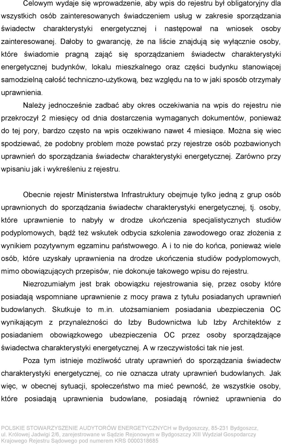 Dałoby to gwarancję, że na liście znajdują się wyłącznie osoby, które świadomie pragną zająć się sporządzaniem świadectw charakterystyki energetycznej budynków, lokalu mieszkalnego oraz części