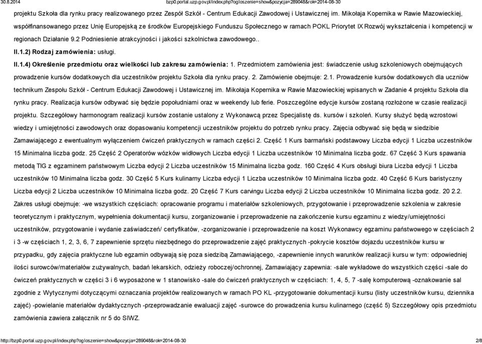 regionach Działanie 9.2 Podniesienie atrakcyjności i jakości szkolnictwa zawodowego.. II.1.2) Rodzaj zamówienia: usługi. II.1.4) Określenie przedmiotu oraz wielkości lub zakresu zamówienia: 1.