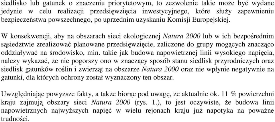 W konsekwencji, aby na obszarach sieci ekologicznej Natura 2000 lub w ich bezpośrednim sąsiedztwie zrealizować planowane przedsięwzięcie, zaliczone do grupy mogących znacząco oddziaływać na