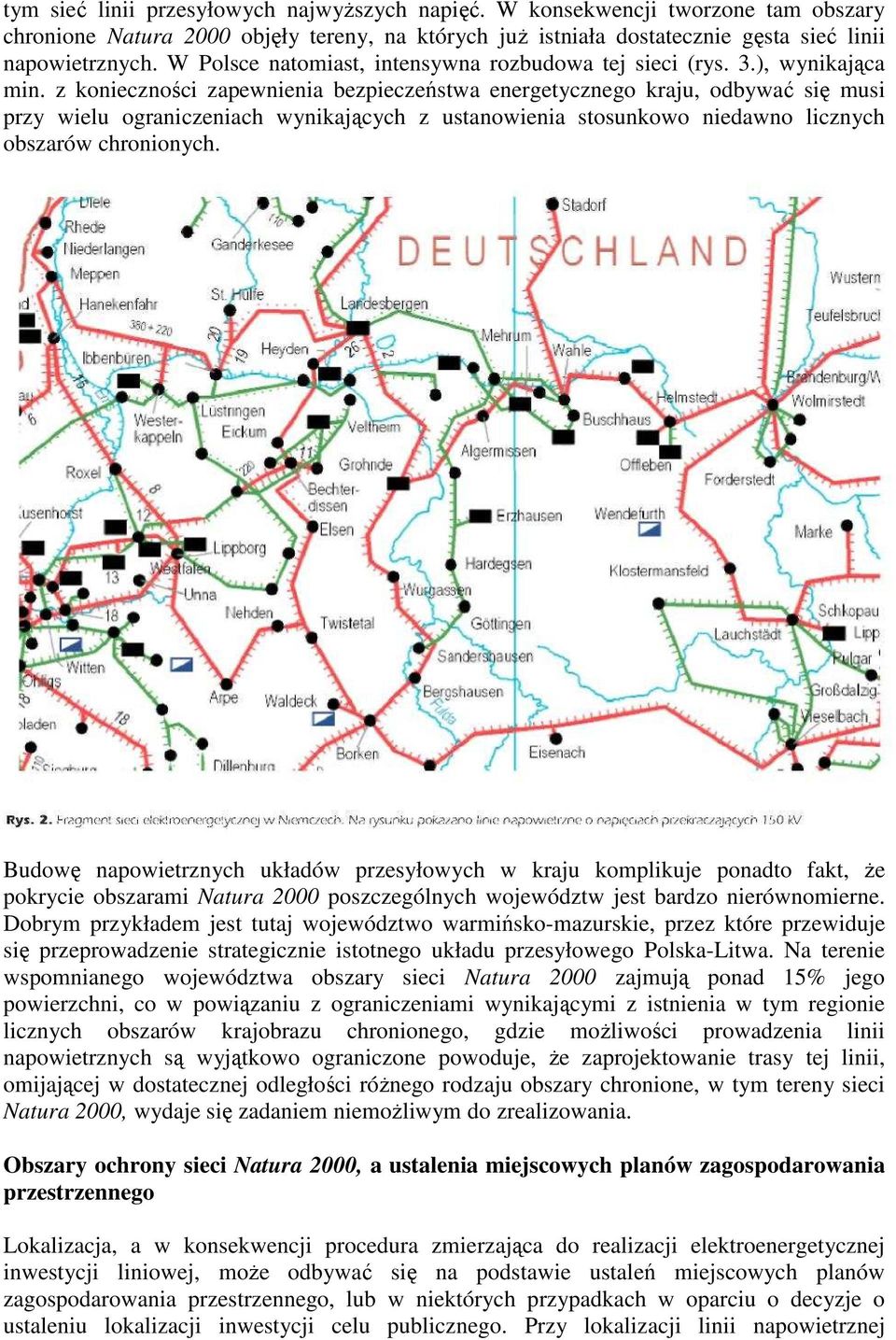 z konieczności zapewnienia bezpieczeństwa energetycznego kraju, odbywać się musi przy wielu ograniczeniach wynikających z ustanowienia stosunkowo niedawno licznych obszarów chronionych.