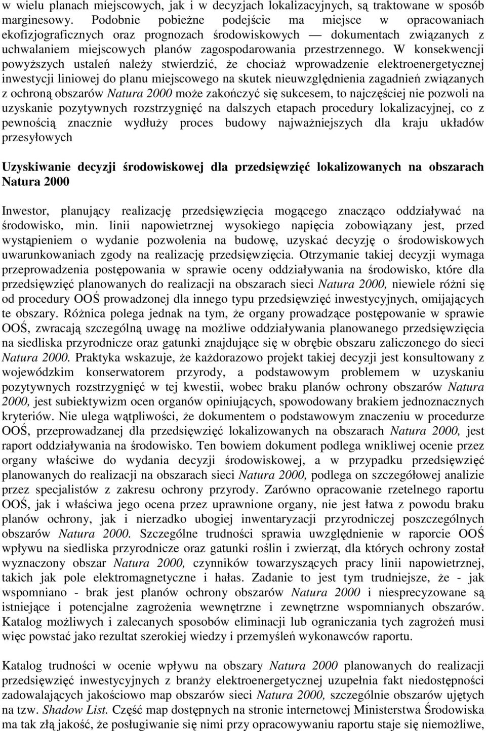 W konsekwencji powyŝszych ustaleń naleŝy stwierdzić, Ŝe chociaŝ wprowadzenie elektroenergetycznej inwestycji liniowej do planu miejscowego na skutek nieuwzględnienia zagadnień związanych z ochroną