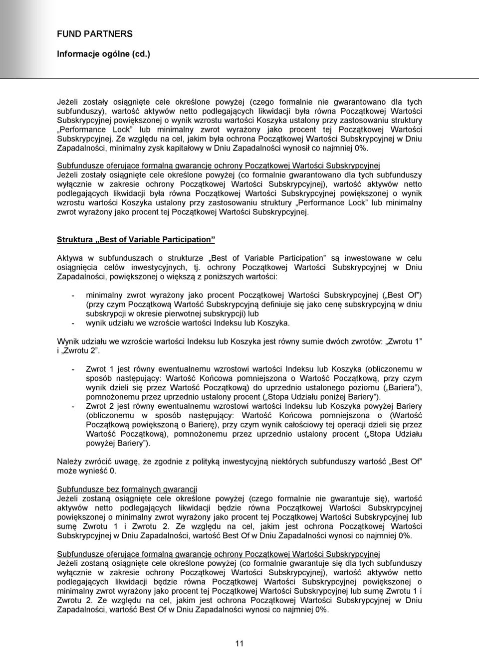 Subskrypcyjnej powiększonej o wynik wzrostu wartości Koszyka ustalony przy zastosowaniu struktury Performance Lock lub minimalny zwrot wyrażony jako procent tej Początkowej Wartości Subskrypcyjnej.