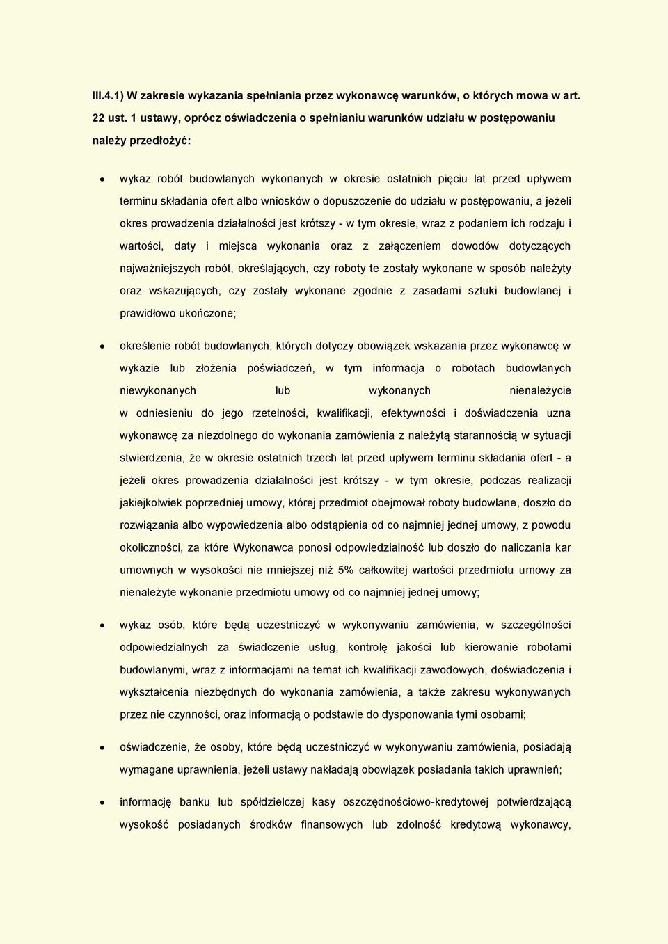 albo wniosków o dopuszczenie do udziału w postępowaniu, a jeżeli okres prowadzenia działalności jest krótszy - w tym okresie, wraz z podaniem ich rodzaju i wartości, daty i miejsca wykonania oraz z