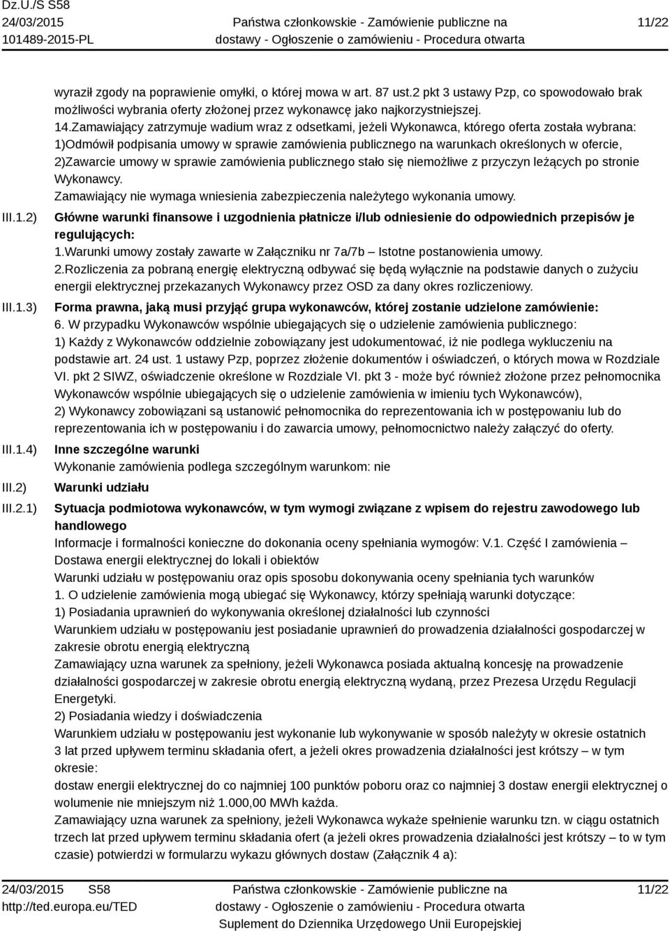 Zamawiający zatrzymuje wadium wraz z odsetkami, jeżeli Wykonawca, którego oferta została wybrana: 1)Odmówił podpisania umowy w sprawie zamówienia publicznego na warunkach określonych w ofercie,
