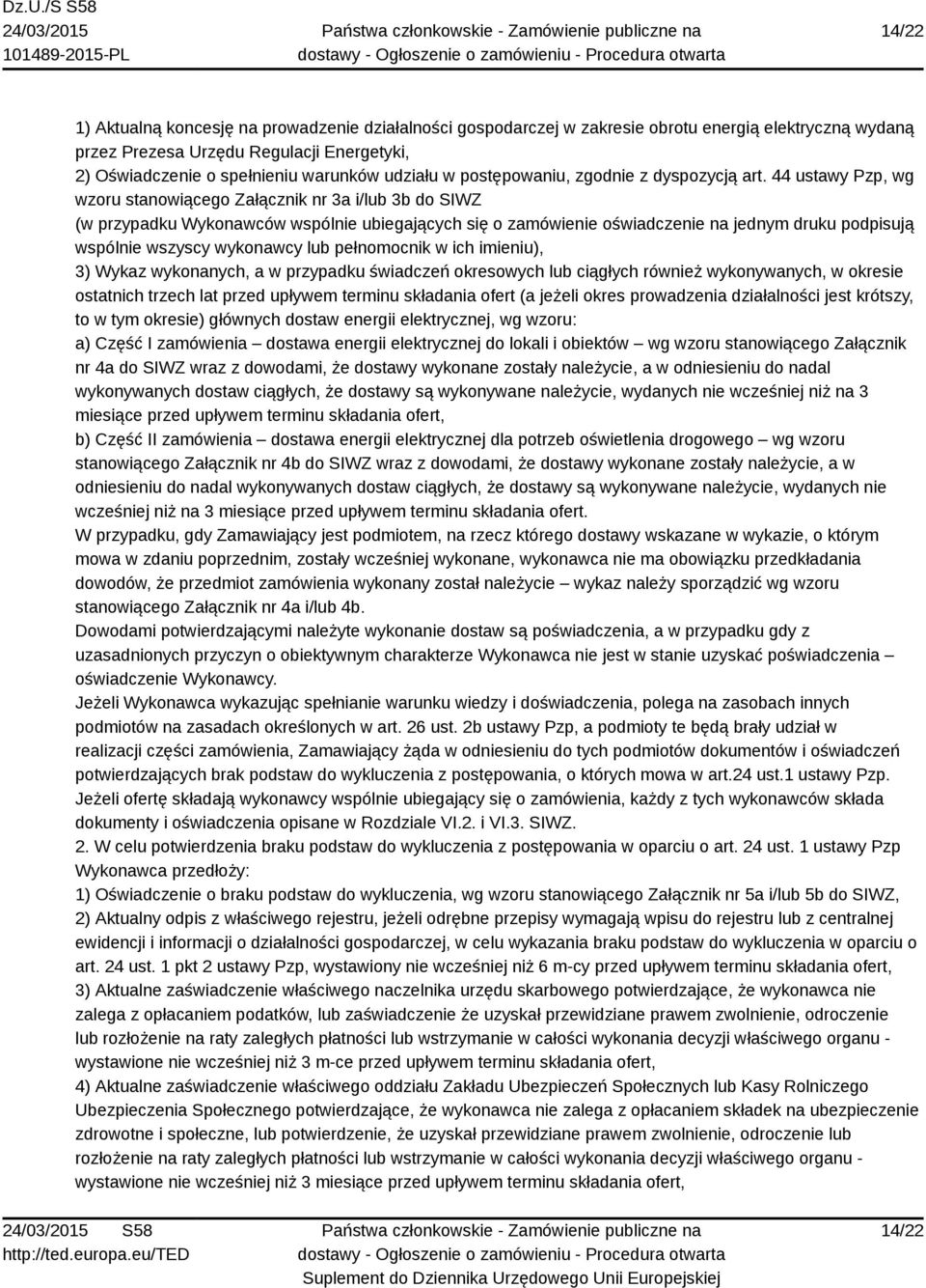 44 ustawy Pzp, wg wzoru stanowiącego Załącznik nr 3a i/lub 3b do SIWZ (w przypadku Wykonawców wspólnie ubiegających się o zamówienie oświadczenie na jednym druku podpisują wspólnie wszyscy wykonawcy