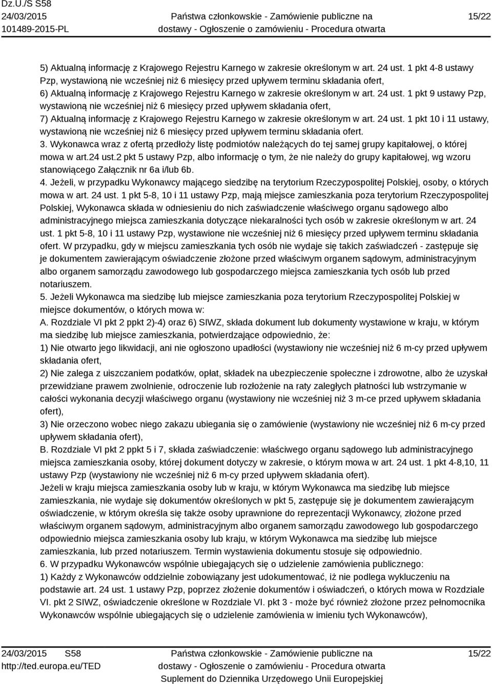 1 pkt 9 ustawy Pzp, wystawioną nie wcześniej niż 6 miesięcy przed upływem składania ofert, 7) Aktualną informację z Krajowego Rejestru Karnego w zakresie określonym w art. 24 ust.